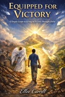 Equipped for Victory: A Simple Guide to Living Victorious Lives Through Christ B0GXRJFCYG Book Cover