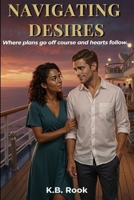 Navigating Desires: Where plans go off course and hearts follow. B0GZCHYC7J Book Cover