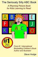 The Seriously Silly ABC Book: A Rhyming Picture Book for Kids Learning to Read 1493729586 Book Cover