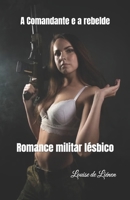 A Comandante e a rebelde: Romance militar lésbico (Portuguese Edition) B0DW4G8L6W Book Cover