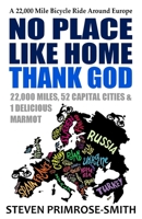 No Place Like Home, Thank God: A 22,000 Mile Bicycle Ride Around Europe 1501067982 Book Cover