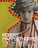 Robert Mapplethorpe: The Archive 1606064703 Book Cover