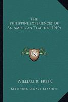 The Philippine experiences of an American teacher;: A narrative of work and travel in the Philippine Islands, 101742733X Book Cover