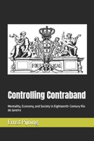 Controlling Contraband: Mentality, Economy, and Society in Eighteenth-Century Rio de Janeiro (Portugal and Brazil Confront the Contemporary World) B0FGW8R3K4 Book Cover