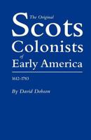 The Original Scots Colonists of Early America, 1612 - 1783 0806312394 Book Cover