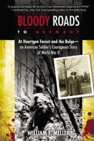 Bloody Roads to Germany: At Huertgen Forest and the Bulge--an American Soldier's Courageous Story of Worl d War II 0425259617 Book Cover