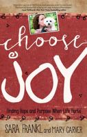 Choose Joy: Finding Hope and Purpose When Life Hurts 1455562815 Book Cover