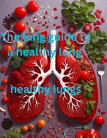 The lung guide to a healthy lung: A healthy lung B0CFWSC8C5 Book Cover