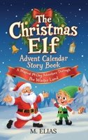 The Christmas Elf Advent Calendar Story Book: A Magical 24-Day Adventure Through the Winter Land B0GJN8PK3M Book Cover