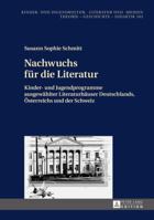 Nachwuchs Fuer Die Literatur: Kinder- Und Jugendprogramme Ausgewaehlter Literaturhaeuser Deutschlands, Oesterreichs Und Der Schweiz 3631663595 Book Cover