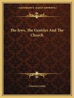 The Jews, the Gentiles and the Church 1425472451 Book Cover