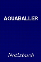 Aquaballer Notizbuch: | Notizbuch mit 110 linierten Seiten | Format 6x9 DIN A5 | Soft cover matt | (German Edition) 1691586102 Book Cover