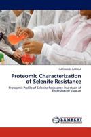 Proteomic Characterization of Selenite Resistance 3843352607 Book Cover