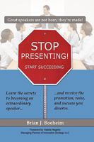 Stop Presenting!: Start Succeeding 143894070X Book Cover