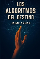 LOS ALGORITMOS DEL DESTINO B0FD8QTZ68 Book Cover