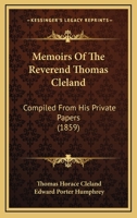 Memoirs Of The Reverend Thomas Cleland: Compiled From His Private Papers 1164871609 Book Cover