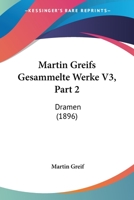 Martin Greifs Gesammelte Werke V3, Part 2: Dramen (1896) 1104293935 Book Cover