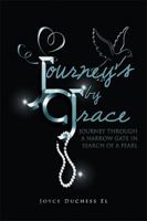 Journey's by Grace: Journey Through a Narrow Gate in Search of a Pearl 1499008651 Book Cover