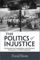 The Politics of Injustice: The Kennedys, the Freedom Rides, and the Electoral Consequences of a Moral Compromise 1572332123 Book Cover