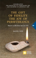 The Gift of Fidelity the Joy of Perseverance: Manete in dilectione mea (John 15:9). Guidelines 8826606447 Book Cover