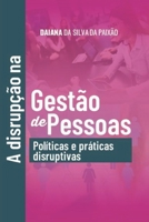 A DISRUPÇÃO DA GESTÃO DE PESSOAS: Políticas e Práticas disruptivos B084125Y8S Book Cover