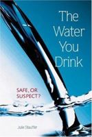 The Water You Drink: Safe or Suspect? 0865714975 Book Cover