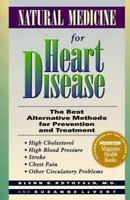 Natural Medicine for Heart Disease: The Best Alternative Methods for Prevention and Treatment : High Cholesterol, High Blood Pressure, Stroke, Chest Pain, Other Circulatory Problems 0875962890 Book Cover