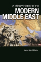A Military History of the Modern Middle East B0CDV4HQMY Book Cover