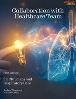 Collaboration with Healthcare Team: for Clinicians and Respiratory Care 1966317352 Book Cover