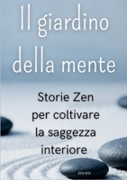 Il giardino della mente: Storie Zen per coltivare la saggezza interiore (Italian Edition) 1291990275 Book Cover