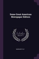 Some great American newspaper editors 1377952037 Book Cover