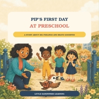 Pip’s First Day at Preschool: A Reassuring Back-to-School Story About Big Feelings, New Friends, and Brave Goodbyes (Little Sandpipers Learning: Big Strides Stories) B0HBNWZG82 Book Cover