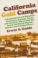California Gold Camps: A Geographical and Historical Dictionary of Camps, Towns, and Localities Where Gold Was Found and Mined, Wayside Stations and 0520025725 Book Cover