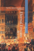 Eternal Empire: The Rise, Glory, And Legacy of Byzantium B0DPX7BBPS Book Cover