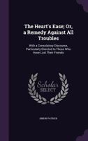 The Heart's Ease; Or, a Remedy Against All Trouble 1141840391 Book Cover