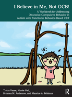 I Believe in Me, Not Ocb!: A Workbook for Addressing Obsessive-Compulsive Behavior in Autism with Functional Behavior-Based CBT 1032712317 Book Cover
