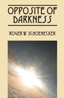Opposite of Darkness 1598002147 Book Cover