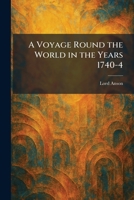 A Voyage Round the World in the Years 1740-4 1025335333 Book Cover
