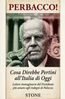 Perbacco! Cosa Direbbe Pertini all'Italia di Oggi: Lettere immaginarie del Presidente più amato agli indegni di Palazzo B0G3X3PRSV Book Cover