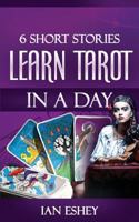 6 Short Stories: Learn Tarot in a Day 1493601571 Book Cover