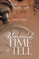 Unraveled, Time to Tell 1512713945 Book Cover
