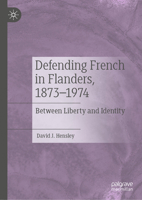 Defending French in Flanders, 1873–1974: Between Liberty and Identity 3031109163 Book Cover