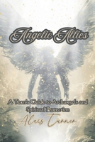Angelic Allies: A Teen's Guide to Archangels and Spiritual Protection (Celestial Guides) 1991306970 Book Cover