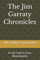 The Jim Garraty Chronicles: A Life Told in Four Movements B0H8KHGB75 Book Cover