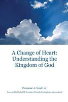 A Change of Heart: Understanding the Kingdom of God 1525541668 Book Cover