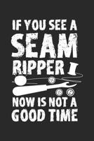 If You See a Seam Ripper Now Is Not A Good Time: Sewing Dot Grid Journal, Diary, Notebook 6 x 9 inches with 120 Pages 1082055646 Book Cover