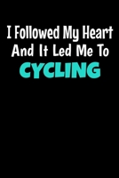I Followed My Heart And It Led Me To Cycling: Cycling Journal Gift 120 Blank Lined Page 1671345789 Book Cover