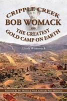 Cripple Creek, Bob Womack and the Greatest Gold Camp on Earth B07SZW7PWX Book Cover