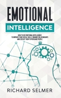 Emotional Intelligence: How to Use Emotional Intelligence to Improve Your Social Skills, Enhance Relationships and Exploit Them to Persuade People. 1914107136 Book Cover