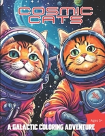 Cosmic Cats: A Galactic Coloring Adventure B0CLBD2M1K Book Cover
